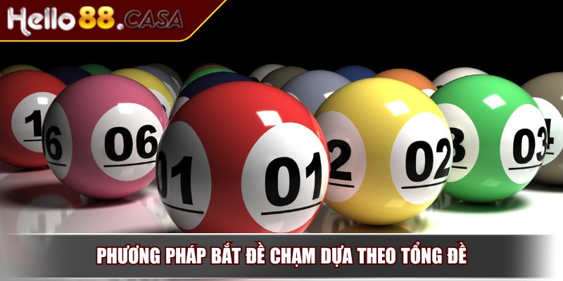 Cách Bắt Tổng Đề – Bí Quyết Quan Trọng Giúp Tăng Tỷ Lệ Trúng 3 Phương pháp bắt đề chạm dựa theo tổng đề