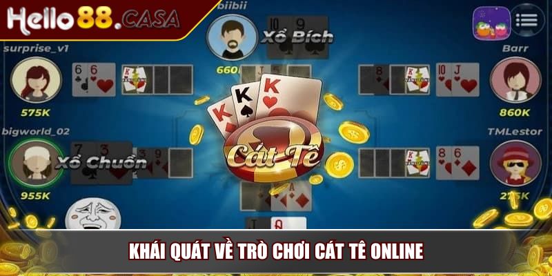 Cách Chơi Bài Cát Tê Online - Bí Quyết Thắng Từ Chuyên Gia 2 Khái quát về trò chơi Cát Tê online