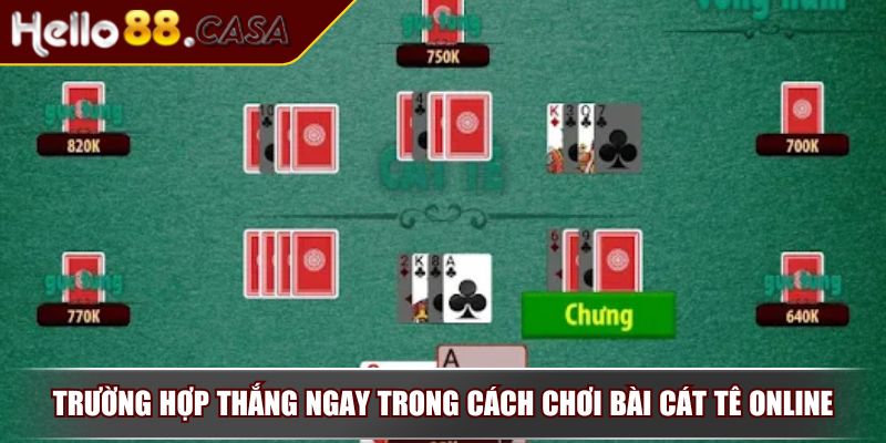 Cách Chơi Bài Cát Tê Online - Bí Quyết Thắng Từ Chuyên Gia 3 Trường hợp thắng ngay trong cách chơi bài Cát Tê online