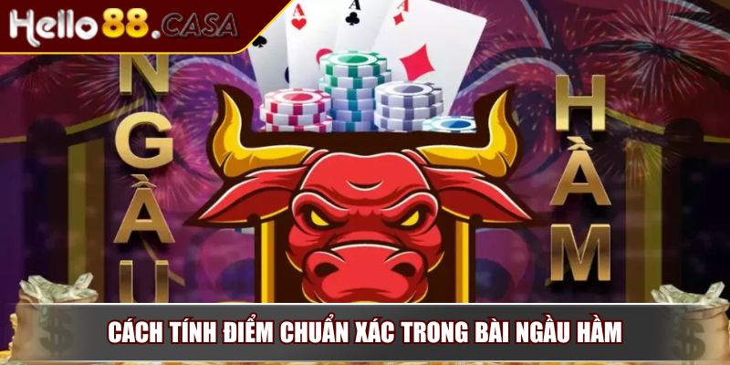 Cách Chơi Bài Ngầu Hầm – Hướng Dẫn Chi Tiết Từ Chuyên Gia 3 Cách tính điểm chuẩn xác trong bài Ngầu hầm