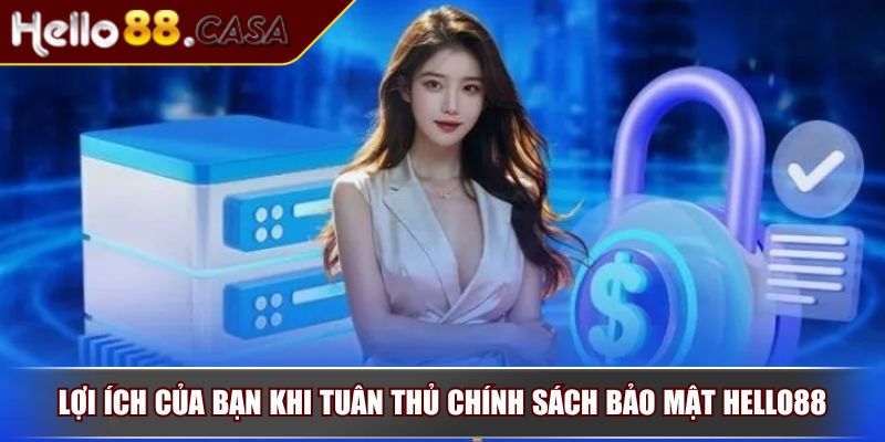 Chính Sách Bảo Mật HELLO88 Cam Kết Bảo Vệ Toàn Diện Dữ Liệu 4 Lợi ích của bạn khi tuân thủ chính sách bảo mật HELLO88