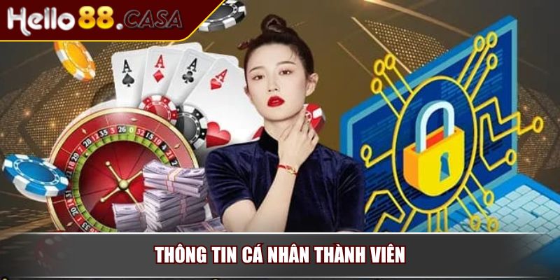 Chính Sách Bảo Mật HELLO88 Cam Kết Bảo Vệ Toàn Diện Dữ Liệu 2 Thông tin cá nhân thành viên