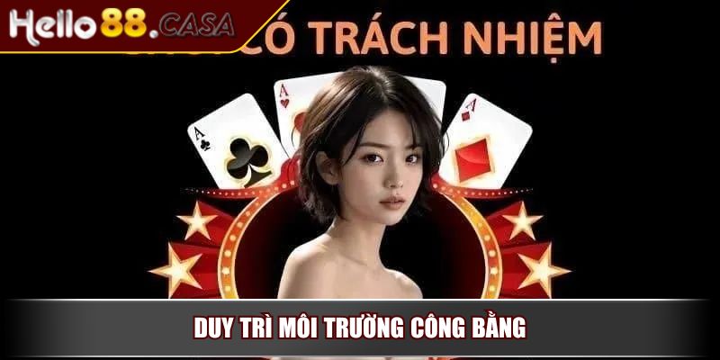 Chơi Có Trách Nhiệm Bảo Vệ Bản Thân Và Trải Nghiệm An Toàn 4 Duy trì môi trường công bằng