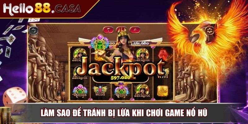 Game Nổ Hũ Lừa Đảo – Chuyên Gia Lý Giải Thực Hư Ra Sao 4 Làm sao để tránh bị lừa khi chơi game nổ hũ