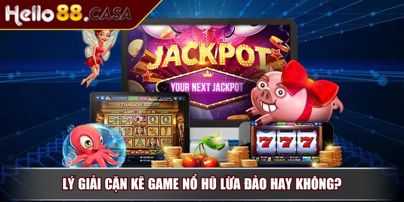 Game Nổ Hũ Lừa Đảo – Chuyên Gia Lý Giải Thực Hư Ra Sao 2 Lý giải cặn kẽ game nổ hũ lừa đảo hay không?