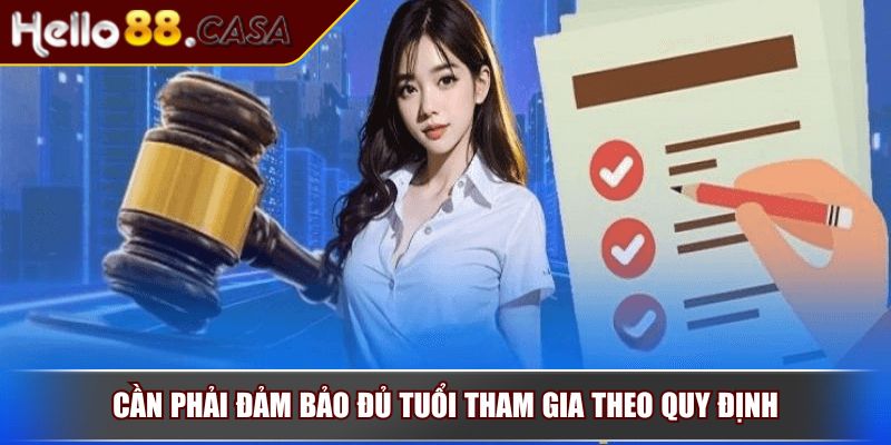 Miễn Trừ Trách Nhiệm HELLO88 - Quy Định Bảo Vệ Người Chơi 2 Cần phải đảm bảo đủ tuổi tham gia theo quy định