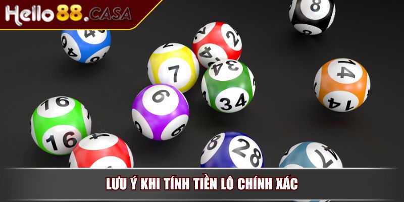 Tính Tiền Lô – Hướng Dẫn Chi Tiết Và Chính Xác Nhất 4 Lưu ý khi tính tiền lô chính xác
